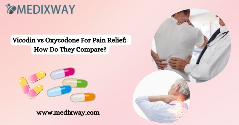 Vicodin vs Oxycodone For Pain Relief How Do They Compare