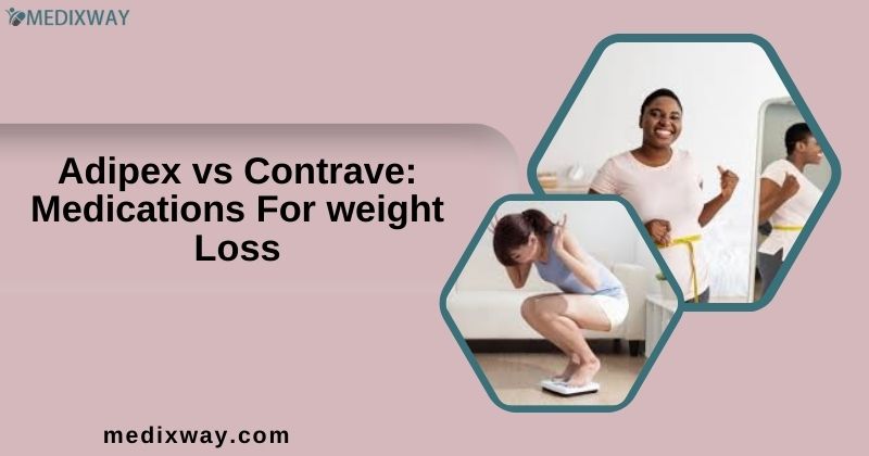 Adipex vs Contrave: Medications for weight Loss