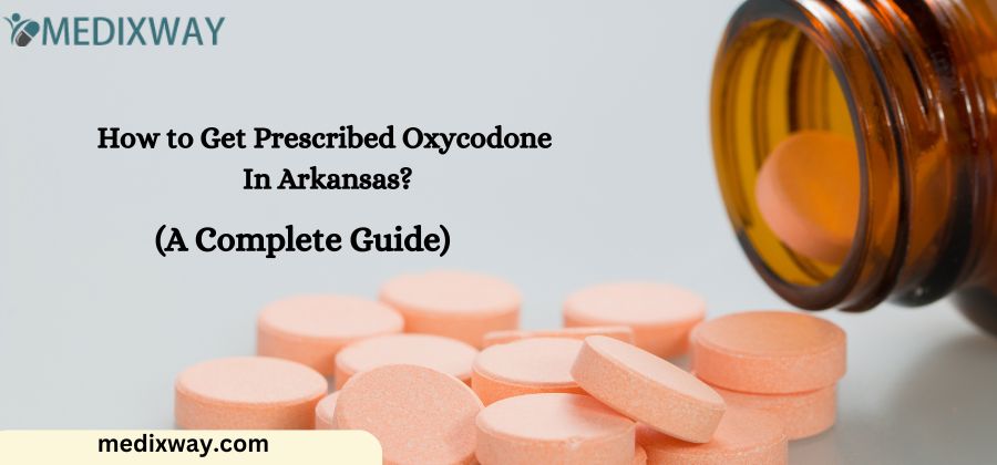 How to Get Prescribed Oxycodone In Arkansas