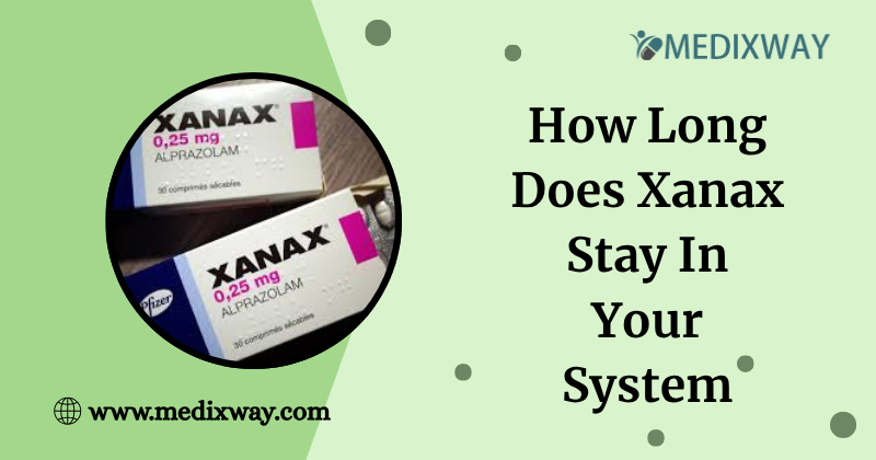 How Long Does Xanax Stay In Your System