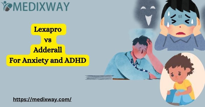 Lexapro vs Adderall For Anxiety and ADHD