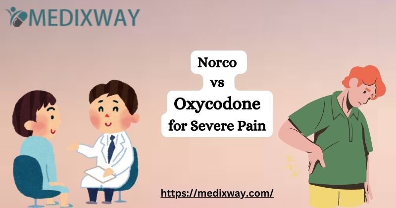 Norco vs Oxycodone for Severe Pain