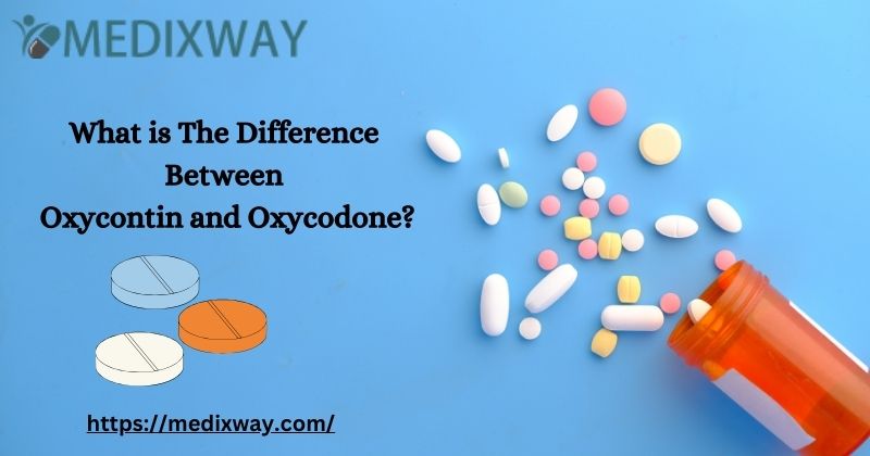 What is The Difference Between Oxycontin and Oxycodone